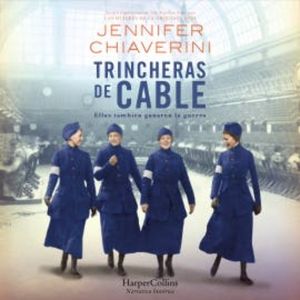 Trincheras de cable. Ellas también ganaron la guerra, Jennifer Chiaverini