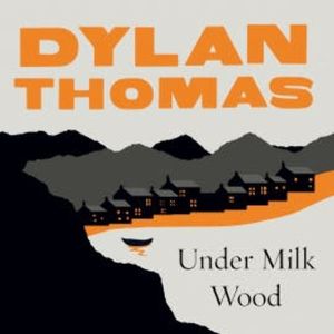 Under Milk Wood, Dylan Thomas