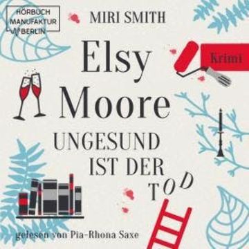 Ungesund ist der Tod - Elsy Moore, Band 2 (ungekürzt) audiobook, Miri Smith
