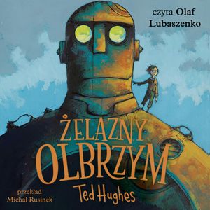 Żelazny Olbrzym. Opowieść w pięciu odsłonach, Ted Hughes
