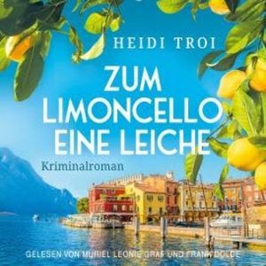 Zum Limoncello eine Leiche - Ein Fall für Bianca Rossi, Band 1 (ungekürzt), Heidi Troi