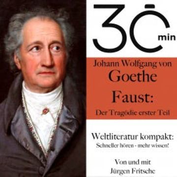 30 Minuten: Johann Wolfgang von Goethes "Faust – Der Tragödie erster Teil" audiobook, Johann Wolfgang von Goethe