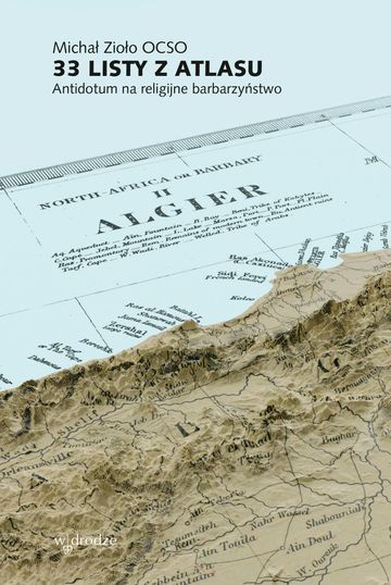 33 listy z Atlasu. Antidotum na religijne barbarzyństwo audiobook, Michał Zioło OCSO