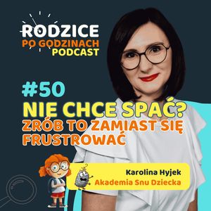 #50 Samodzielne zasypianie dzieci – jak robić to dobrze? Higiena snu, emocje i granice – jak wspierać dziecko w nauce samodzielnego zasypiania?, Maja Strzałkowska