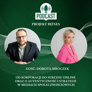 76. Od korporacji do sukcesu online oraz o autentyczność i strategii w mediach społecznościowych., Projekt Biznes Sp. z o. o.