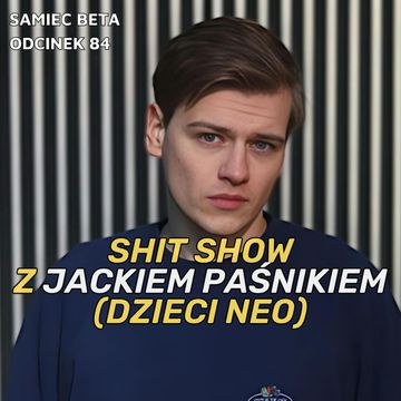 #84 – SHIT SHOW Z JACKIEM PAŚNIKIEM [DZIECI NEO] audiobook, Mateusz Płocha, Szymon Żurawski