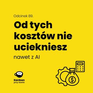 89. Od tych kosztów nie uciekniesz nawet z AI, Radek Orszewski