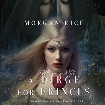 A Dirge for Princes (A Throne for Sisters - Book 4) audiobook, Morgan Rice