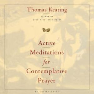 Active Meditations for Contemplative Prayer, Thomas Keating