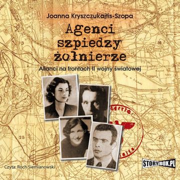 Agenci, szpiedzy, żołnierze. Alianci na frontach II wojny światowej audiobook, Joanna Kryszczukajtis-Szopa
