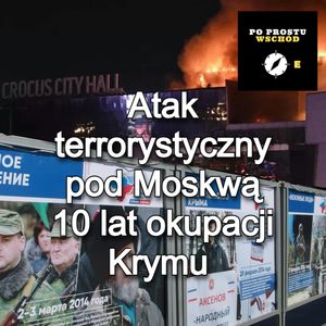 Atak terrorystyczny pod Moskwą. 10 lat okupacji Krymu. Goście: Żochowski, Usejnow, Piotr Pogorzelski