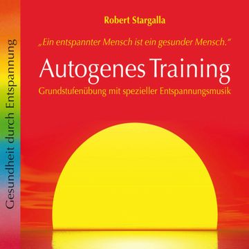 Autogenes Training: Grundstufenübung mit spezieller Entspannungsmusik (ungekürzt) audiobook, Robert Stargalla