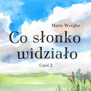 Co słonko widziało. Część.2, Maria Weryho