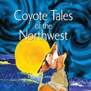 Coyote Tales of the Northwest (Unabridged), Thomas George