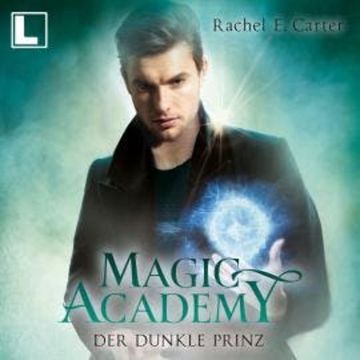 Der dunkle Prinz - Magic Academy, Band 5 (ungekürzt) audiobook, Rachel E. Carter