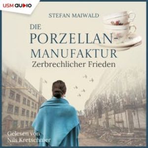 Die Porzellanmanufaktur - Zerbrechlicher Frieden, Stefan Maiwald