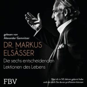 Die sechs entscheidenden Lektionen des Lebens, Markus Elsässer