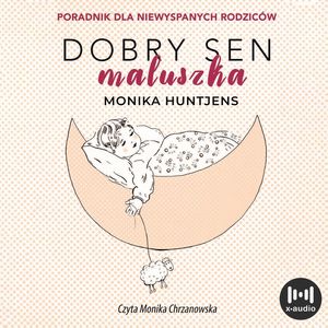 Dobry sen maluszka. Jak nauczyć dziecko spać. Poradnik dla niewyspanych rodziców, Monika Huntjens