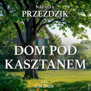 Dom Pod Kasztanem. Tom 1 audiobook, Natalia Przeździk