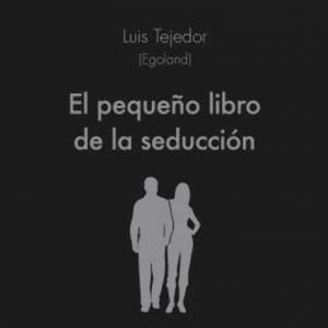 El pequeño libro de la seducción, Luis Tejedor García