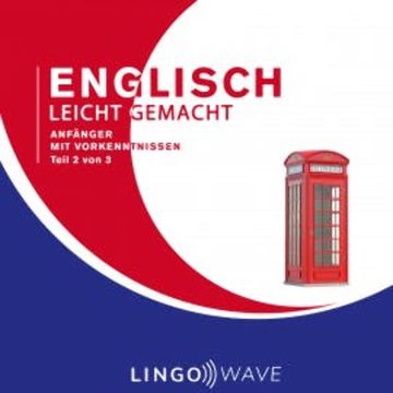 Englisch Leicht Gemacht - Anfänger mit Vorkenntnissen - Teil 2 von 3 audiobook, N.N.