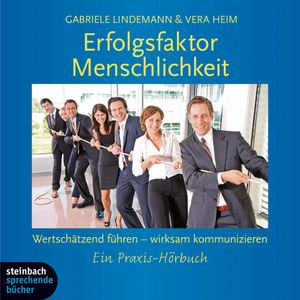 Erfolgsfaktor Menschlichkeit - Wertschätzend führen - wirksam kommunizieren, Gabriele Lindemann, Vera Heim