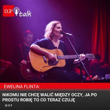 Ewelina Flinta: Nikomu nie chcę walić między oczy, ja po prostu robię to co teraz czuję audiobook, Dziennik Gazeta Prawna