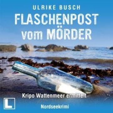Flaschenpost vom Mörder - Kripo Wattenmeer ermittelt, Band 3 (ungekürzt) audiobook, Ulrike Busch