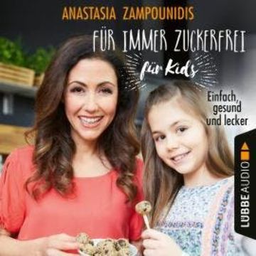Für immer zuckerfrei - für Kids - Einfach, gesund und lecker (Ungekürzt) audiobook, Anastasia Zampounidis
