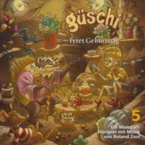 Güschi fyret Geburtstag, Hörspiel, Vol. 5, Roland Zoss