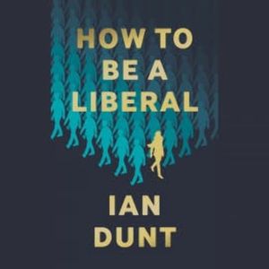 How To Be A Liberal, Ian Dunt