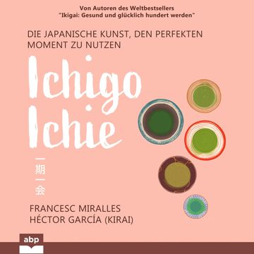 Ichigo-ichie - Die japanische Kunst, den perfekten Moment zu nutzen (Ungekürzt) audiobook, Francesc Miralles, Hector Garcia