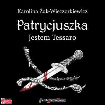 Jestem Tessaro. Patrycjuszka. Tom 2 audiobook, Karolina Żuk-Wieczorkiewicz