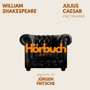 Julius Caesar. Ein Drama., Hörbuchzeit, William Shakespeare
