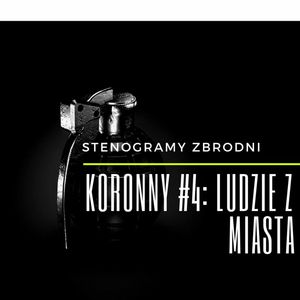 KORONNY #4: LUDZIE Z MIASTA - kryminał, podcast, słuchowisko, antykryminał, Piotr Wielg