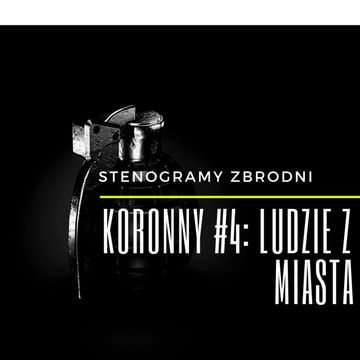 KORONNY #4: LUDZIE Z MIASTA - kryminał, podcast, słuchowisko, antykryminał audiobook, Piotr Wielg