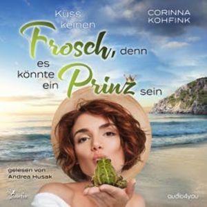 Küss keinen Frosch, denn es könnte ein Prinz sein, Corinna Kohfink