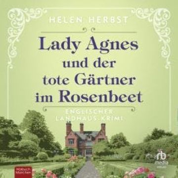 Lady Agnes und der tote Gärtner im Rosenbeet audiobook, Helen Herbst