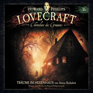 Lovecraft - Chroniken des Grauens, Akte 16: Träume im Hexenhaus (ungekürzt), Anton Serkalow, H. P. Lovecraft