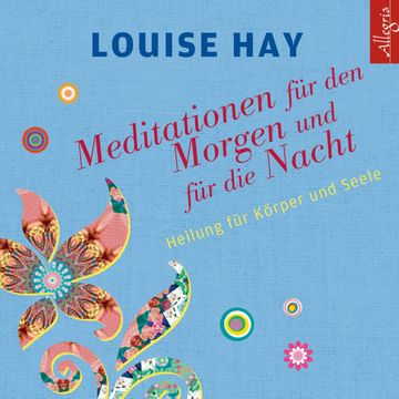 Meditationen für den Morgen und für die Nacht audiobook, Louise Hay