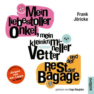 Mein liebestoller Onkel, mein kleinkrimineller Vetter und der Rest der Bagage, Frank Jöricke