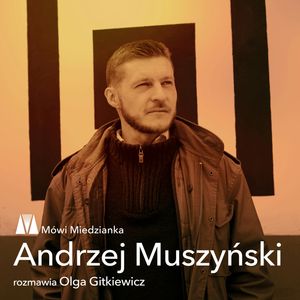 Mówi Miedzianka: Andrzej Muszyński i Olga Gitkiewicz, Andrzej Muszyński, Olga Gitkiewicz