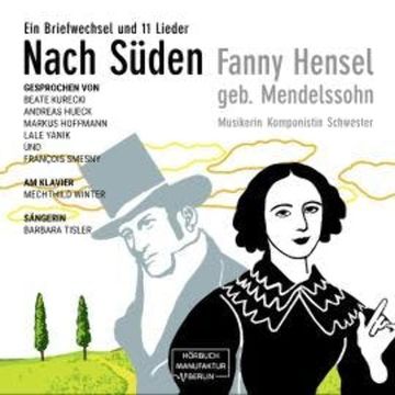 Nach Süden - Ein Briefwechsel und 11 Lieder (ungekürzt) audiobook, Fanny Hensel