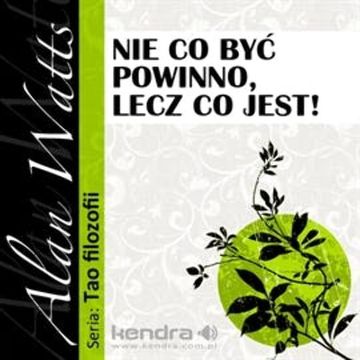 Nie co być powinno, lecz co jest!, Alan Watts