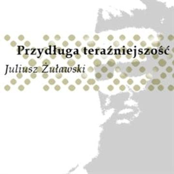 Przydługa teraźniejszość audiobook, Juliusz Żuławski