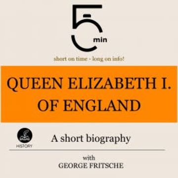 Queen Elizabeth I of England: A short biography audiobook, 5 Minutes