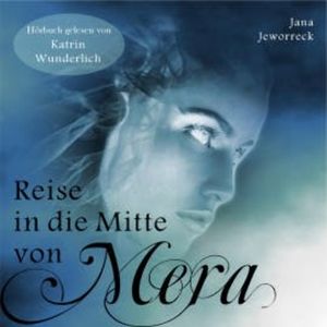 Reise in die Mitte von Mera, Jana Jeworreck