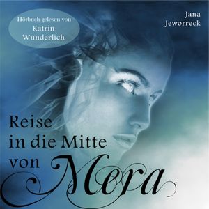 Reise in die Mitte von Mera, Jana Jeworreck