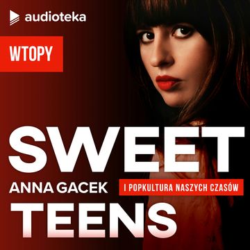 Sweet Teens. SUPLEMENT 7 - WTOPY audiobook, Anna Gacek