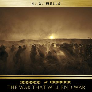 The War That Will End War, H. G. Wells
